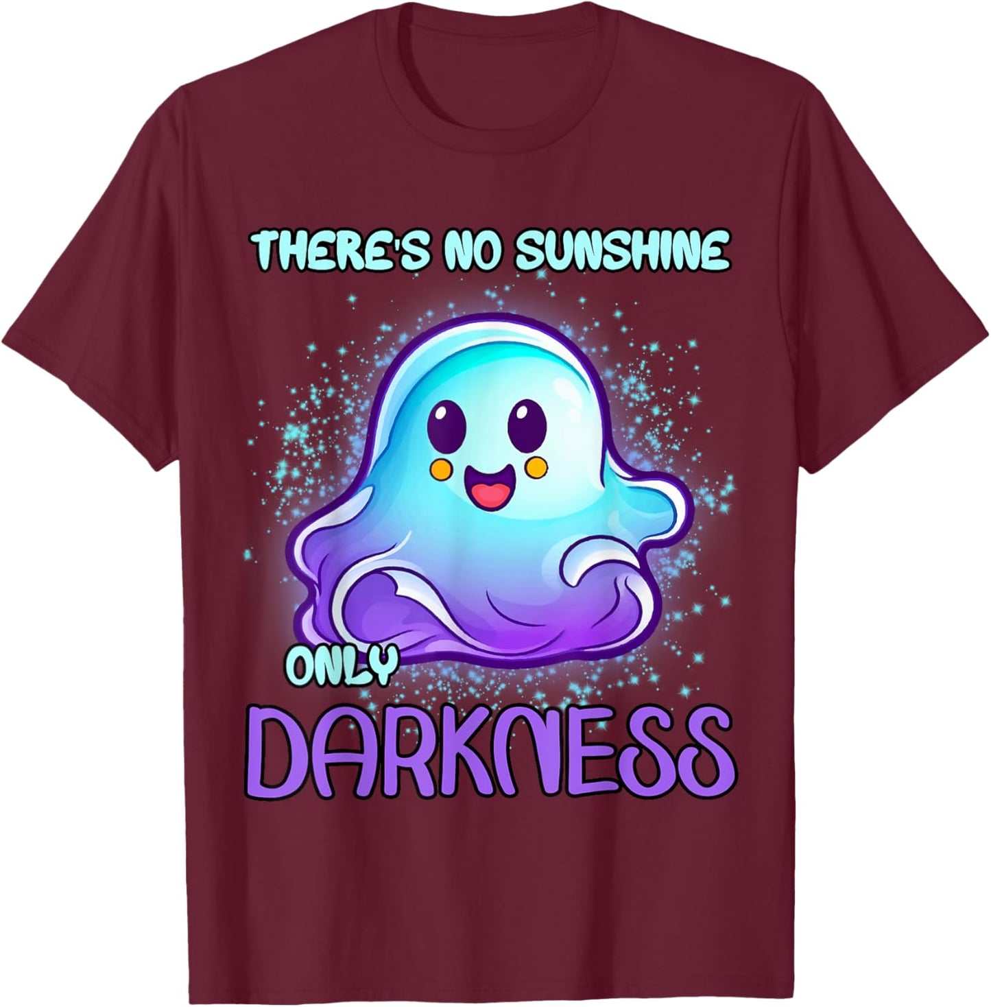 There's No Sunshine Only Darkness Men Women T-Shirt - T-Shirt | Maroon