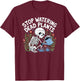 Funny Gardening Skeleton STOP WATERING DEAD PLANTS Gardener T-Shirt - T-Shirt | Maroon