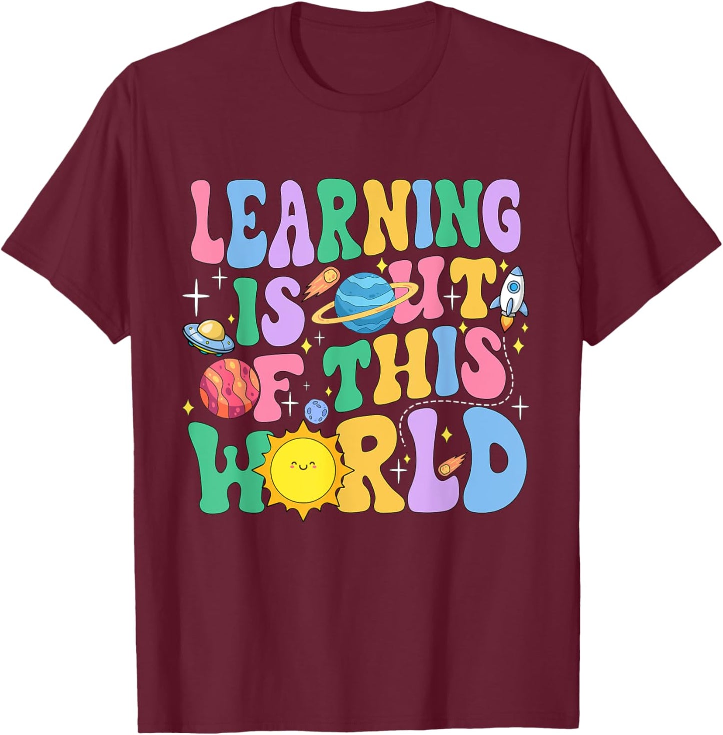 Learning Is Out Of This World Solar System Science Teacher Women Girls Kids T-Shirt - T-Shirt | Maroon