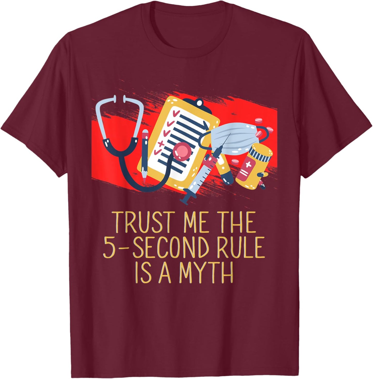 The 5 Second Rule Is a Myth Funny Doctor Humor Physician T-Shirt - T-Shirt | Maroon