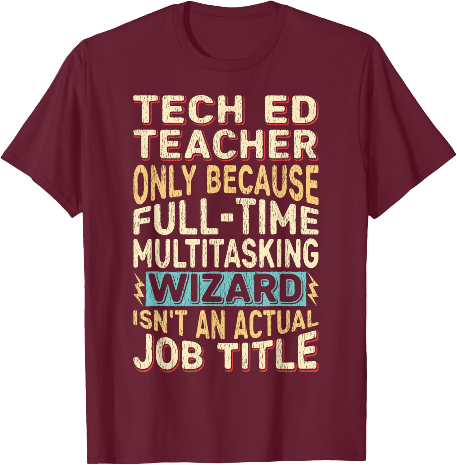 Funny Tech Ed Teacher Multitasking Wizard Quote T-Shirt - T-Shirt | Maroon