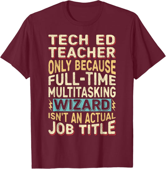 Funny Tech Ed Teacher Multitasking Wizard Quote T-Shirt - T-Shirt | Maroon