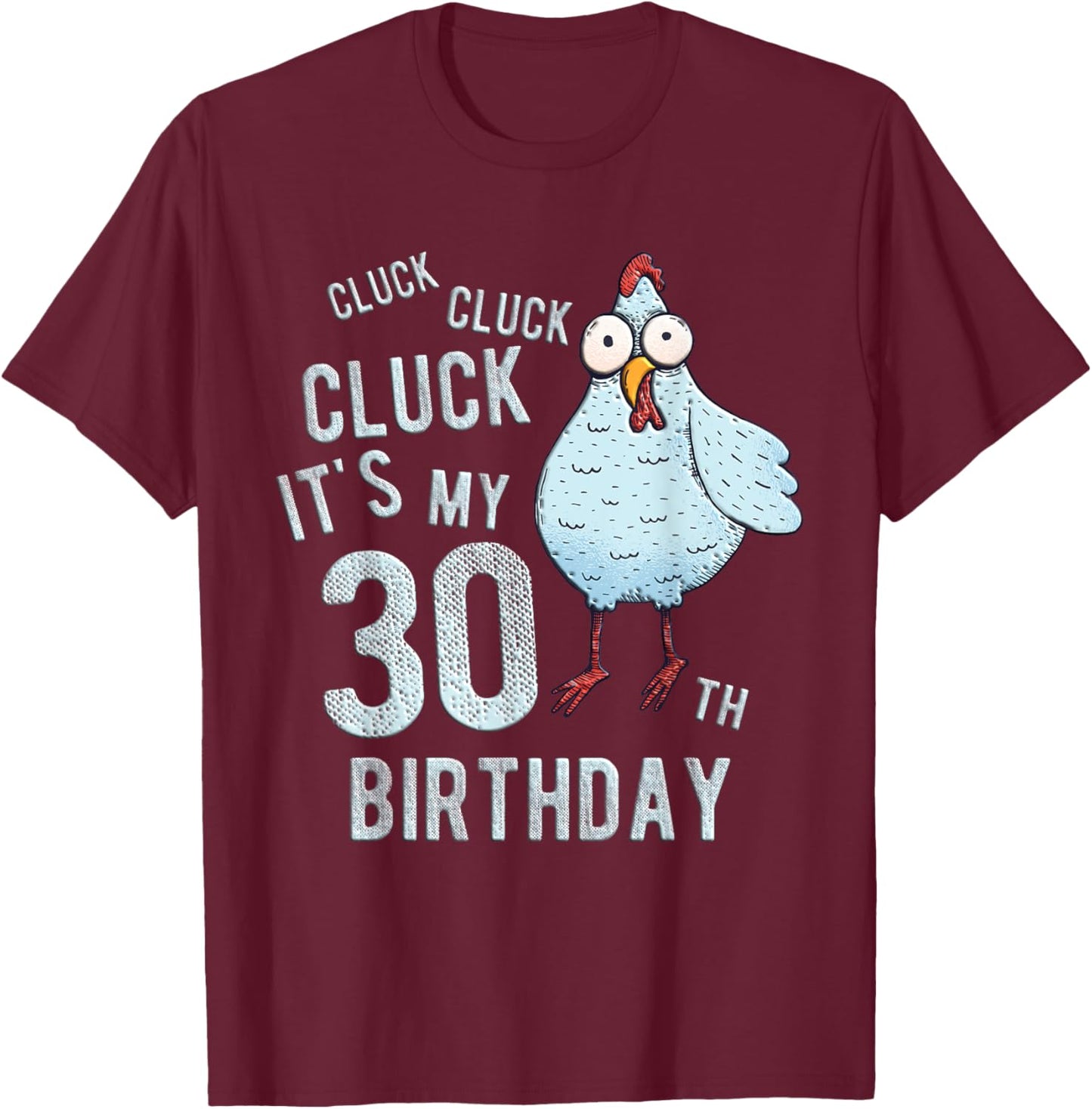 Funny Cluck Its My 30th Birthday Farm Chicken Birthday Party T-Shirt - T-Shirt | Maroon