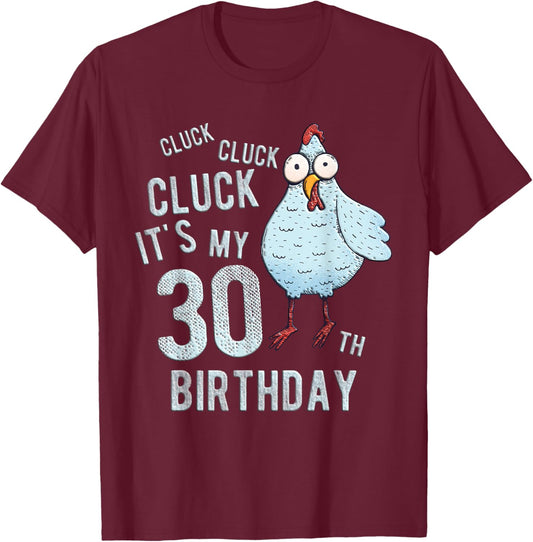 Funny Cluck Its My 30th Birthday Farm Chicken Birthday Party T-Shirt - T-Shirt | Maroon
