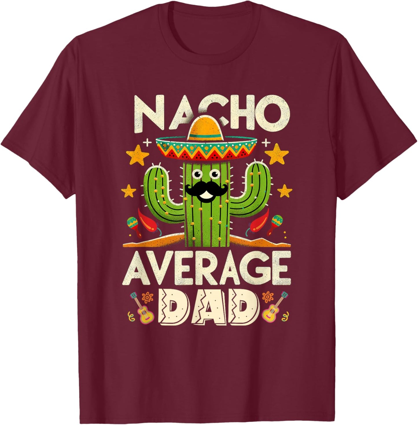 Cinco De Mayo Family Matching Shirts Nacho Average Dad Men T-Shirt - T-Shirt | Maroon