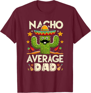 Cinco De Mayo Family Matching Shirts Nacho Average Dad Men T-Shirt - T-Shirt | Maroon