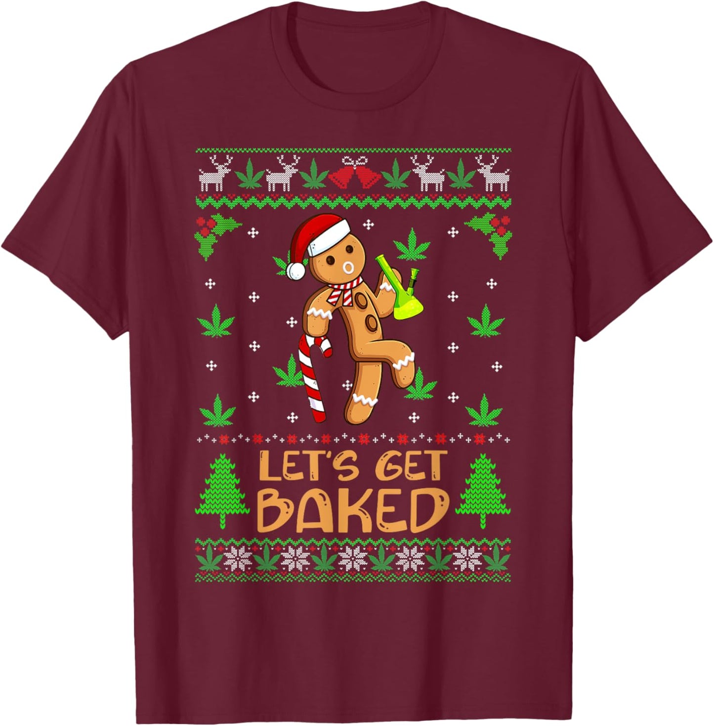 Let's Get Baked Weed Gingerbread Man Ugly Christmas Sweater T-Shirt - T-Shirt | Maroon
