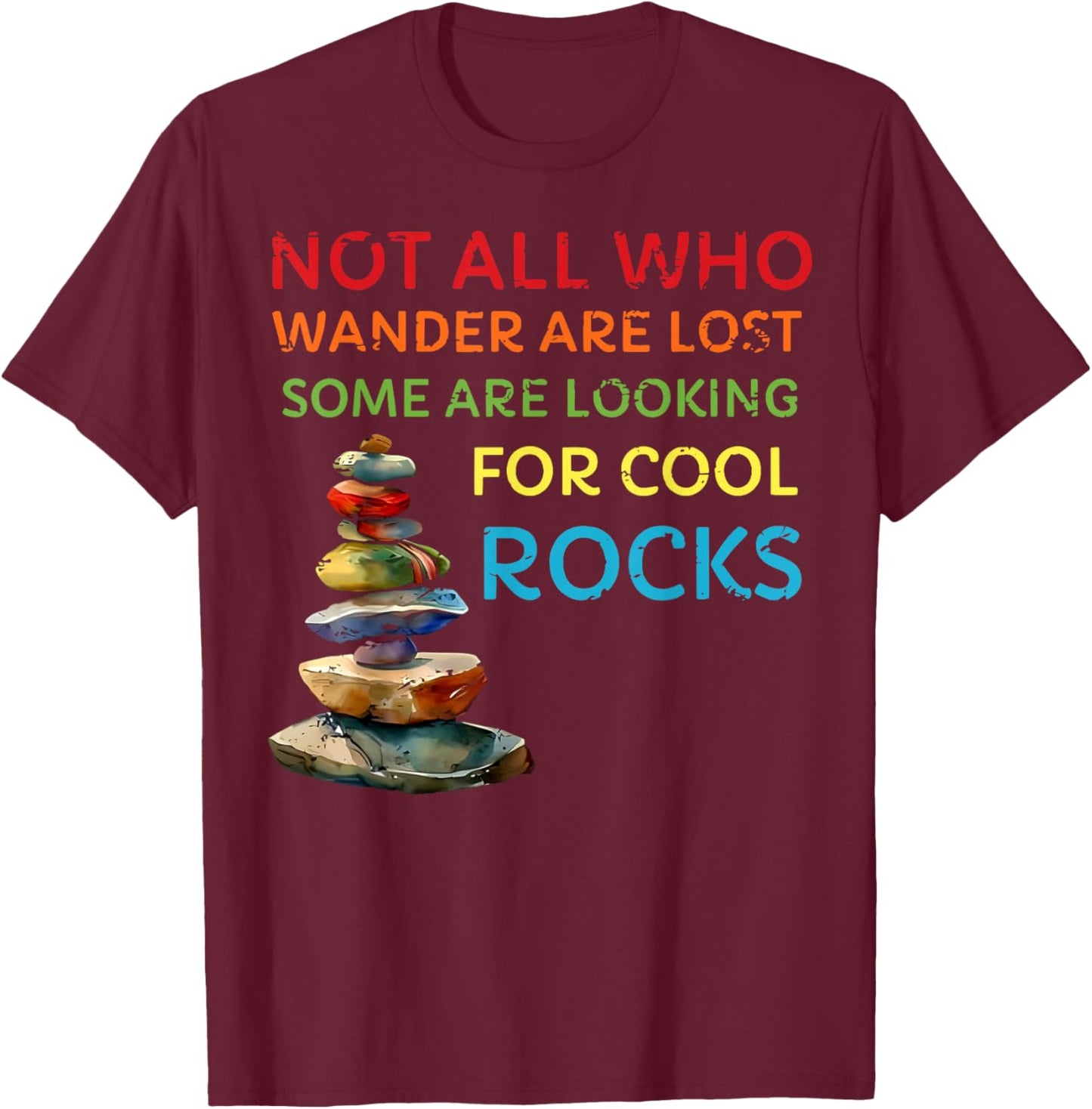Not All Who Wander Are Lost Some Are Looking for Cool Rocks T-Shirt - T-Shirt | Maroon