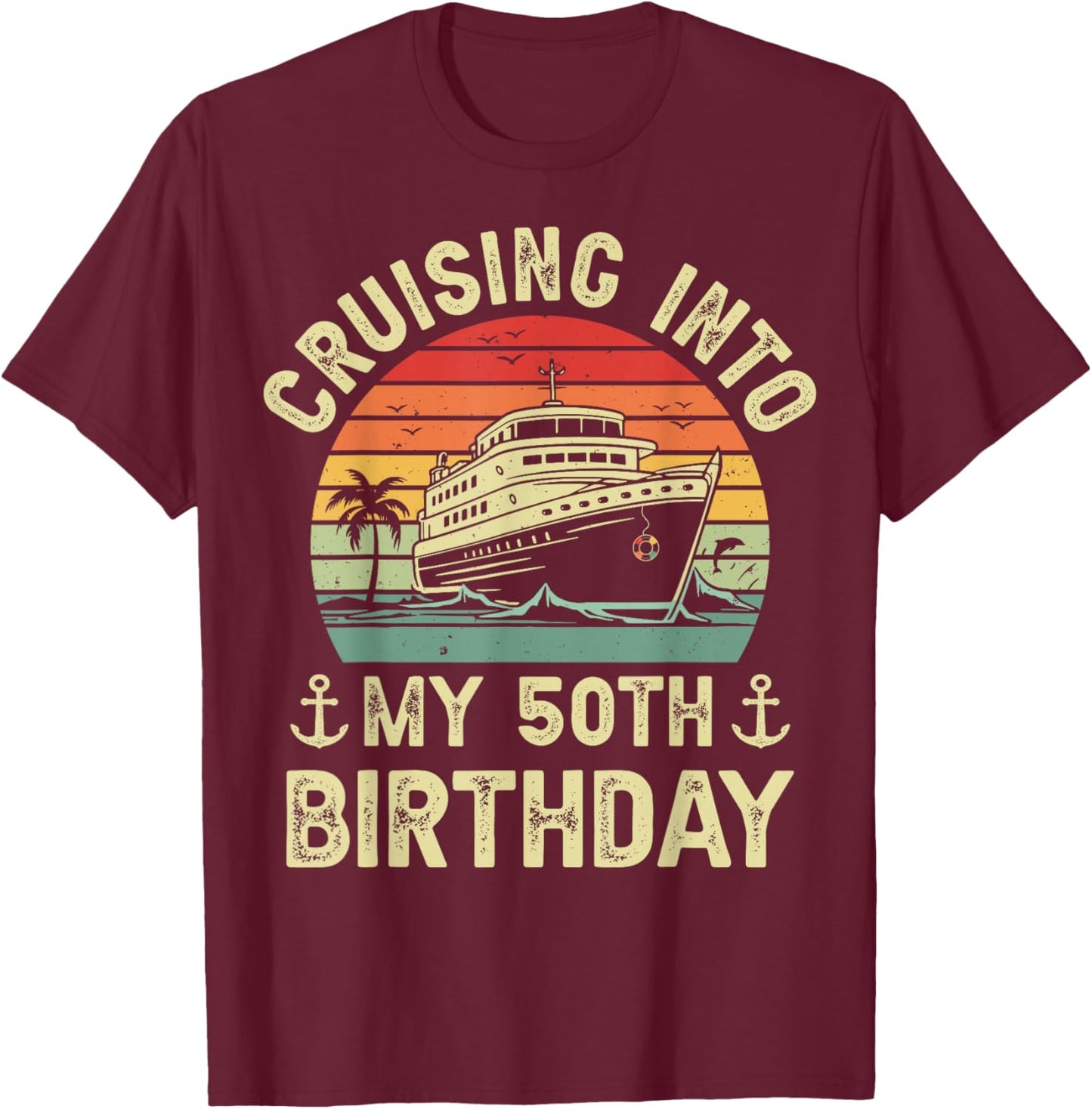 50 Years Old Birthday Cruising Into My 50th Birthday Cruise T-Shirt - T-Shirt | Maroon