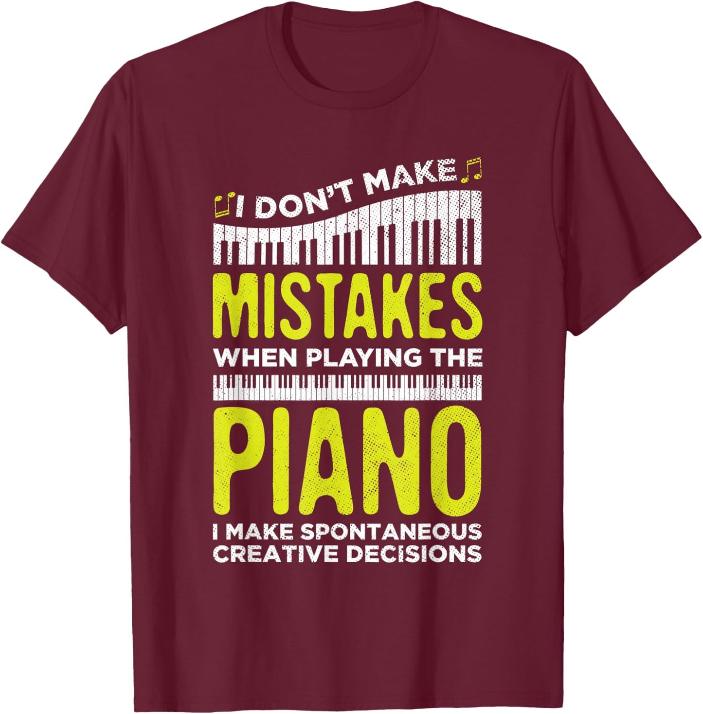 I Don't Make Mistakes When Playing Piano Lover Players T-Shirt - T-Shirt | Maroon