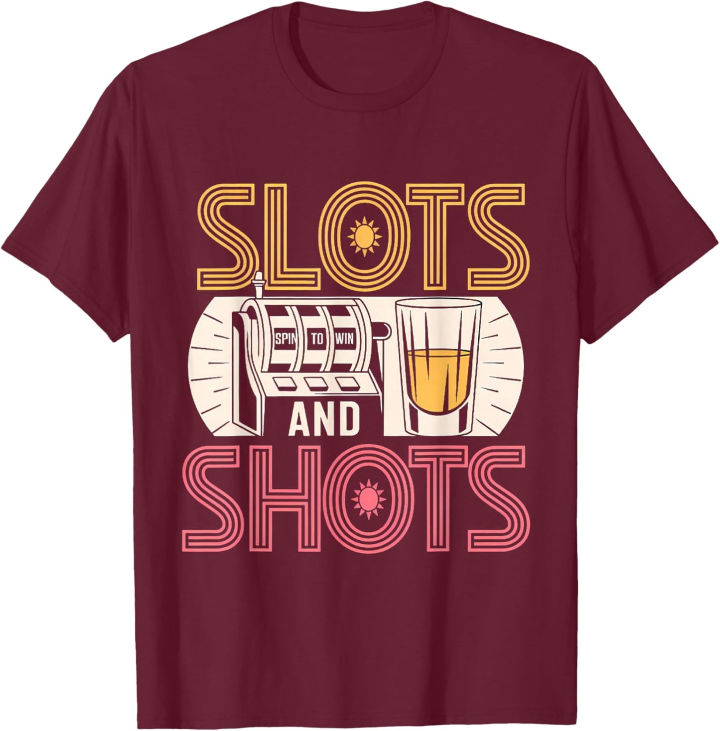 Slots and Shots Funny Slot Machine Drinking Men Women T-Shirt - T-Shirt | Maroon