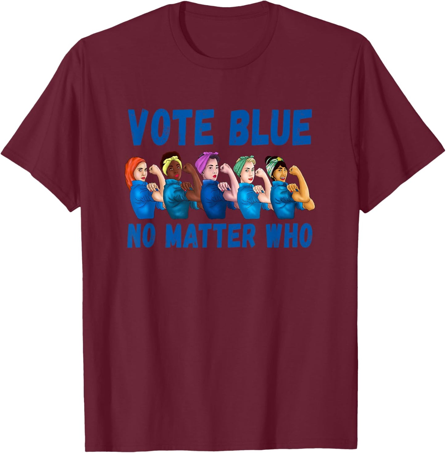 Vote Blue No Matter Who Political Quote Democrats Elections T-Shirt - T-Shirt | Maroon