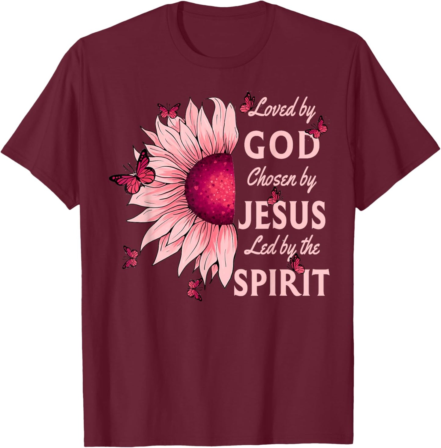 Loved By God Chosen By Jesus Pink Sunflower Christian T-Shirt - T-Shirt | Maroon