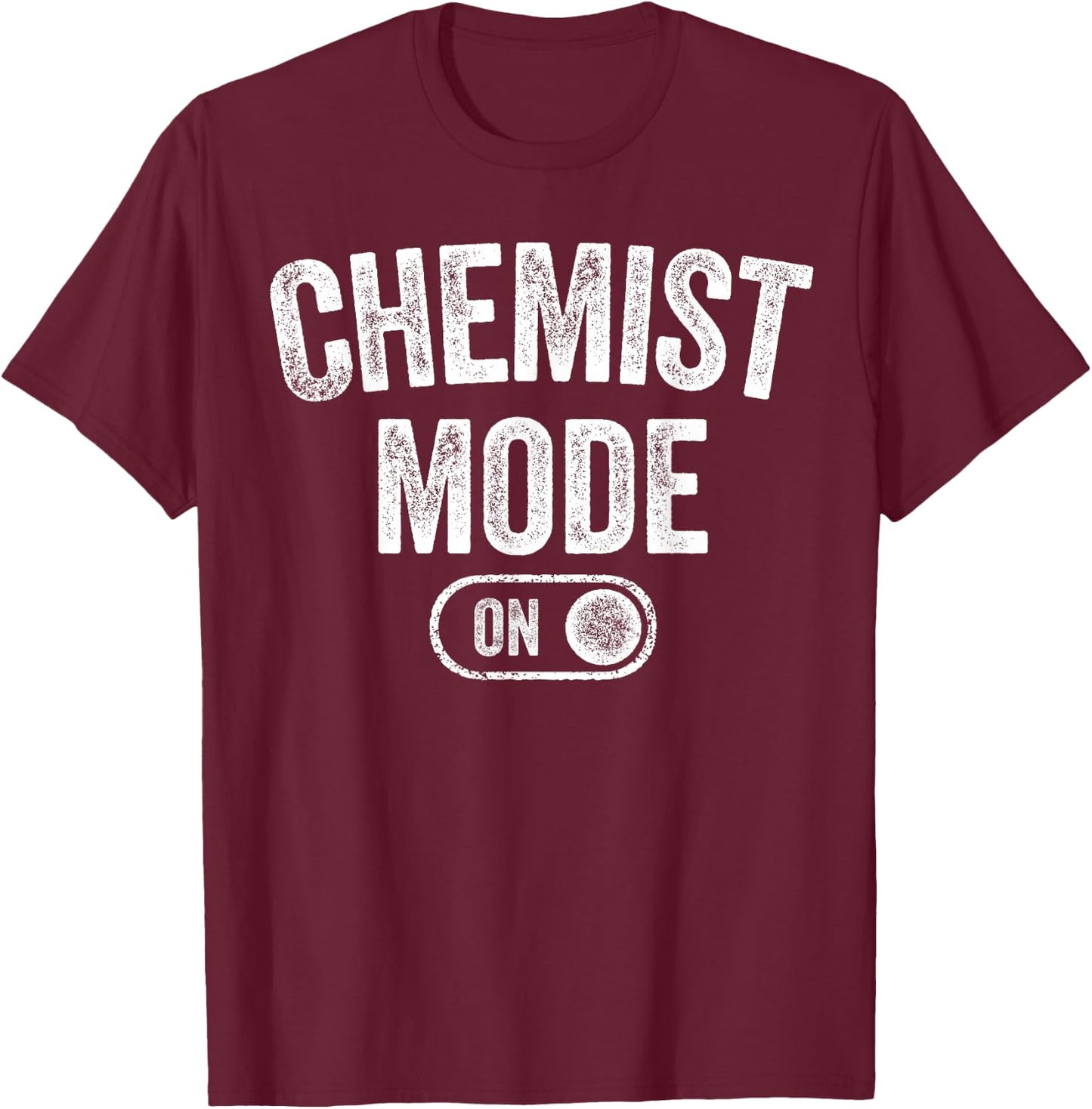 Chemist Mode On Funny Science Lover Gift Scientist Lab Techn T-Shirt - T-Shirt | Maroon