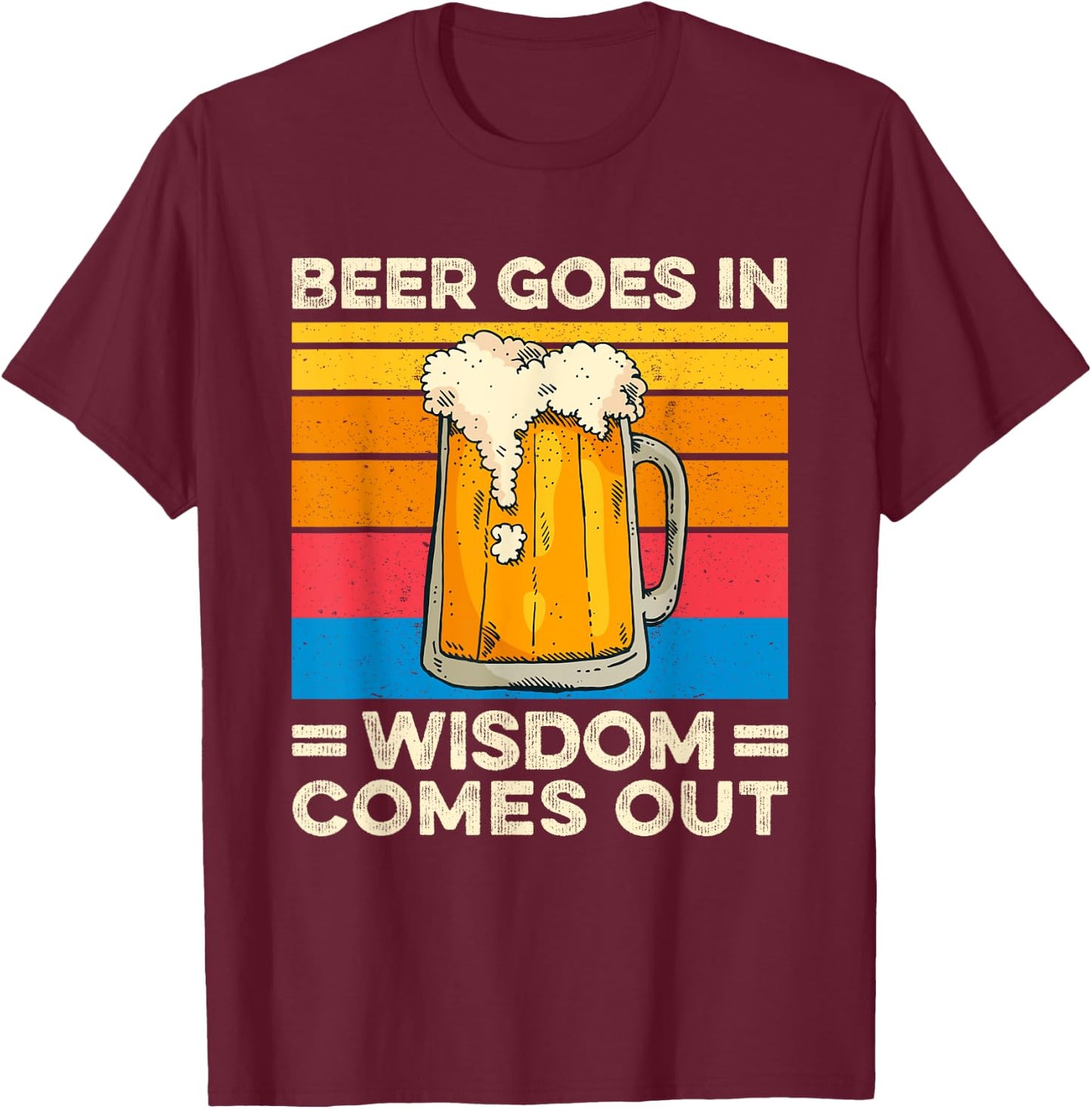 Beer goes in wisdom comes out vintage funny drinking T-Shirt - T-Shirt | Maroon