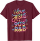 I Love Jesus And 90's R&B Christian Believer T-Shirt - T-Shirt | Maroon