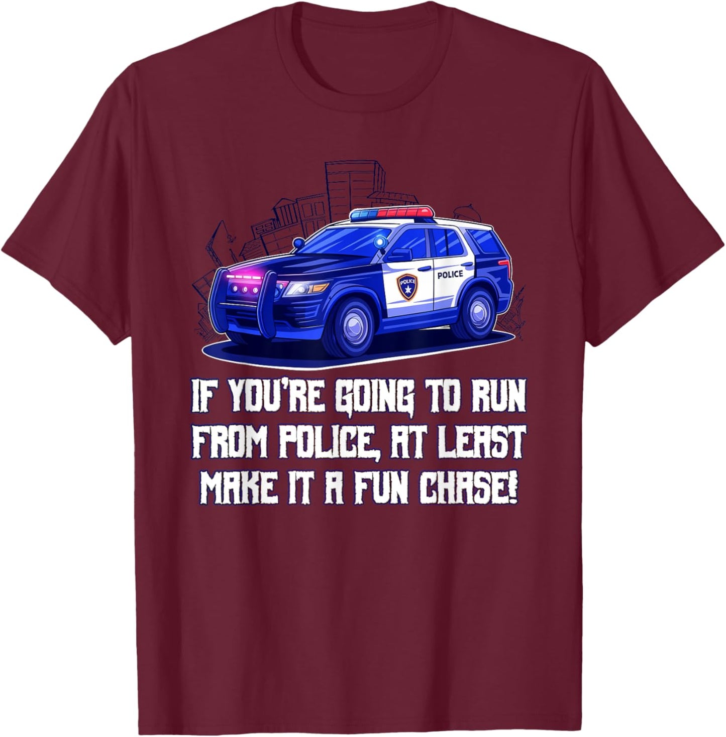 If Youre Going to Run from Police Make It a Fun Chase Funny T-Shirt - T-Shirt | Maroon