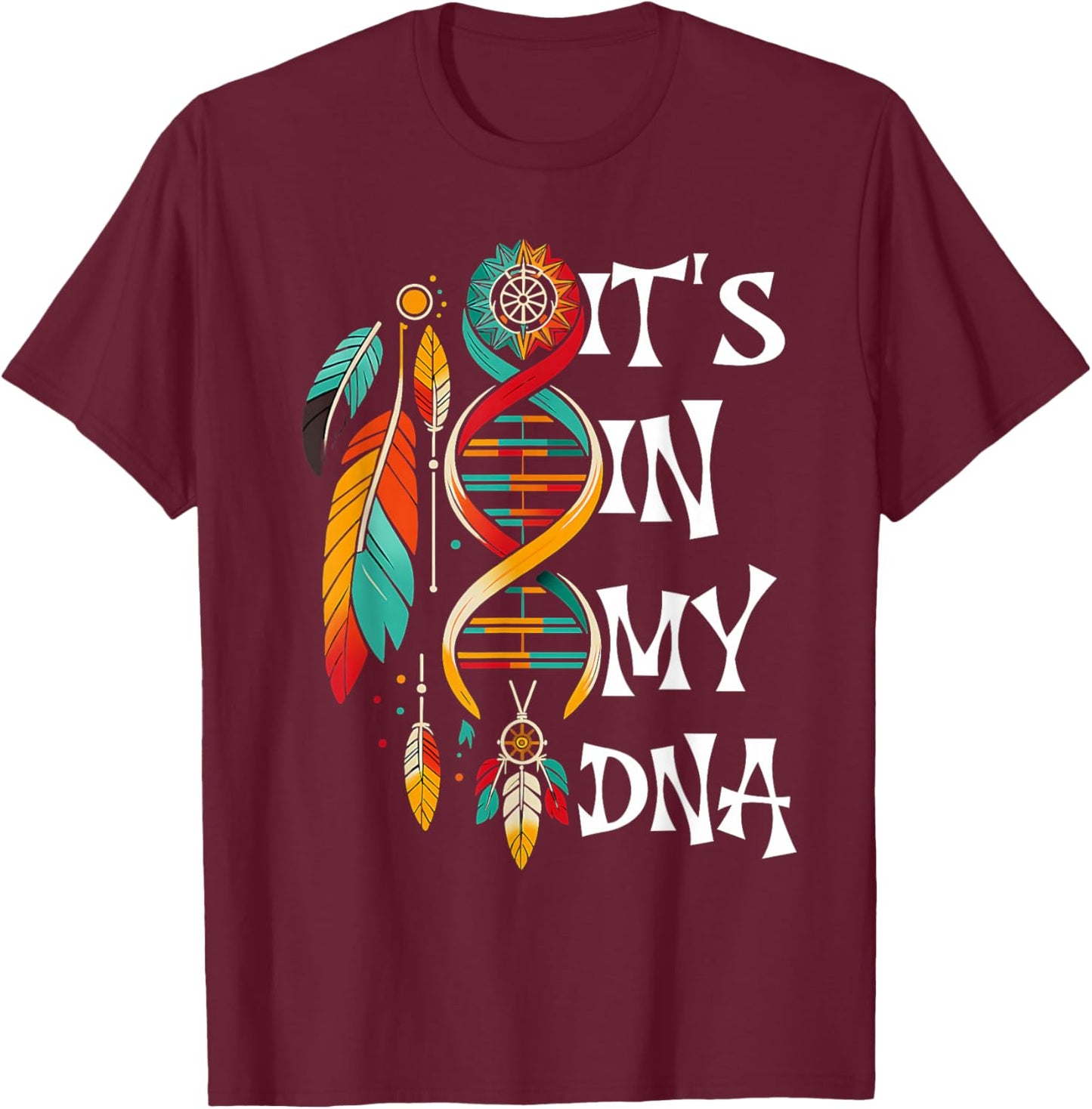 It's in My DNA Indigenous Native American Indian Day Pride T-Shirt - T-Shirt | Maroon