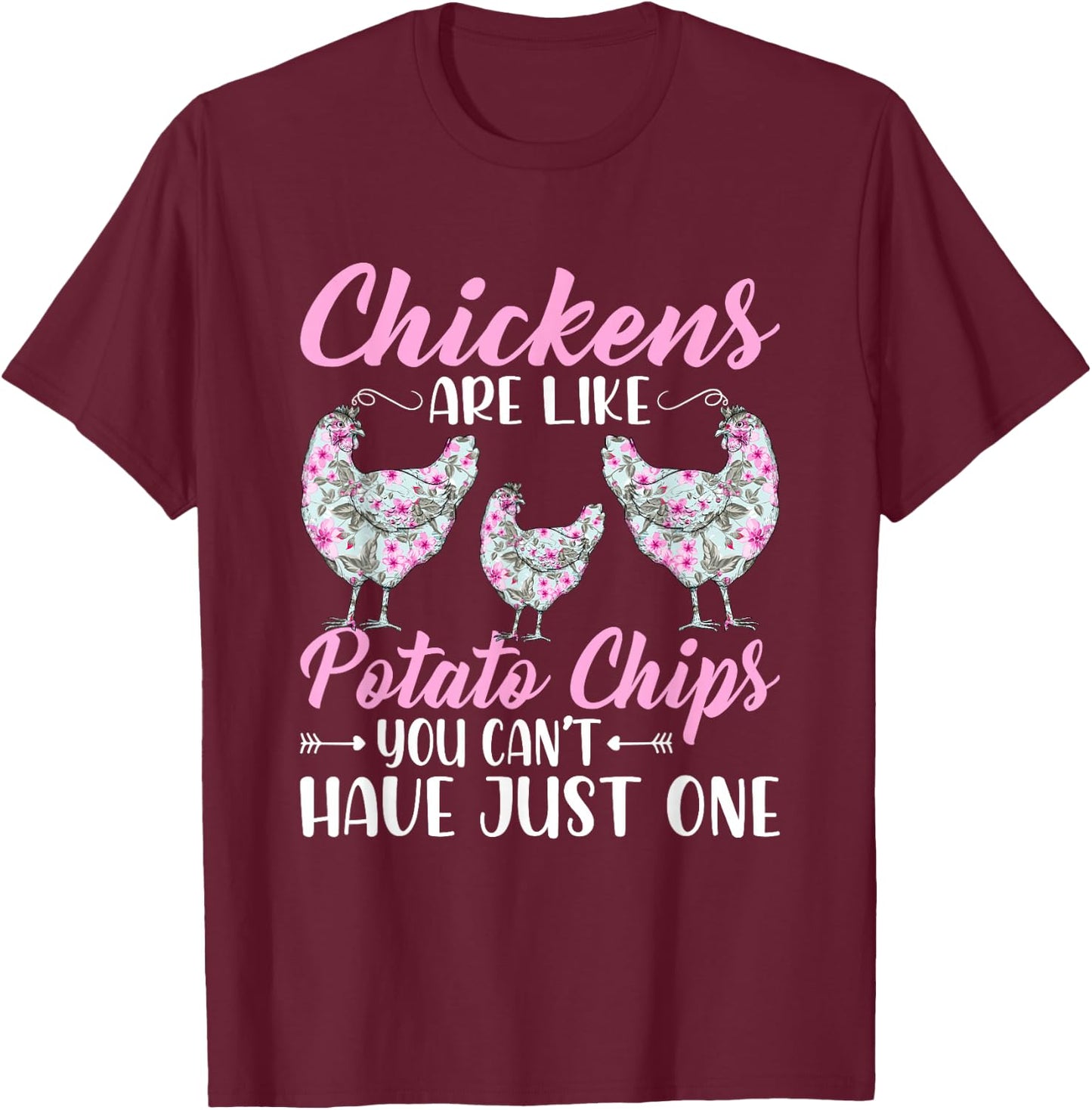 Chickens Are Like Potato Chips Funny Chicken Lovers Girls T-Shirt - T-Shirt | Maroon