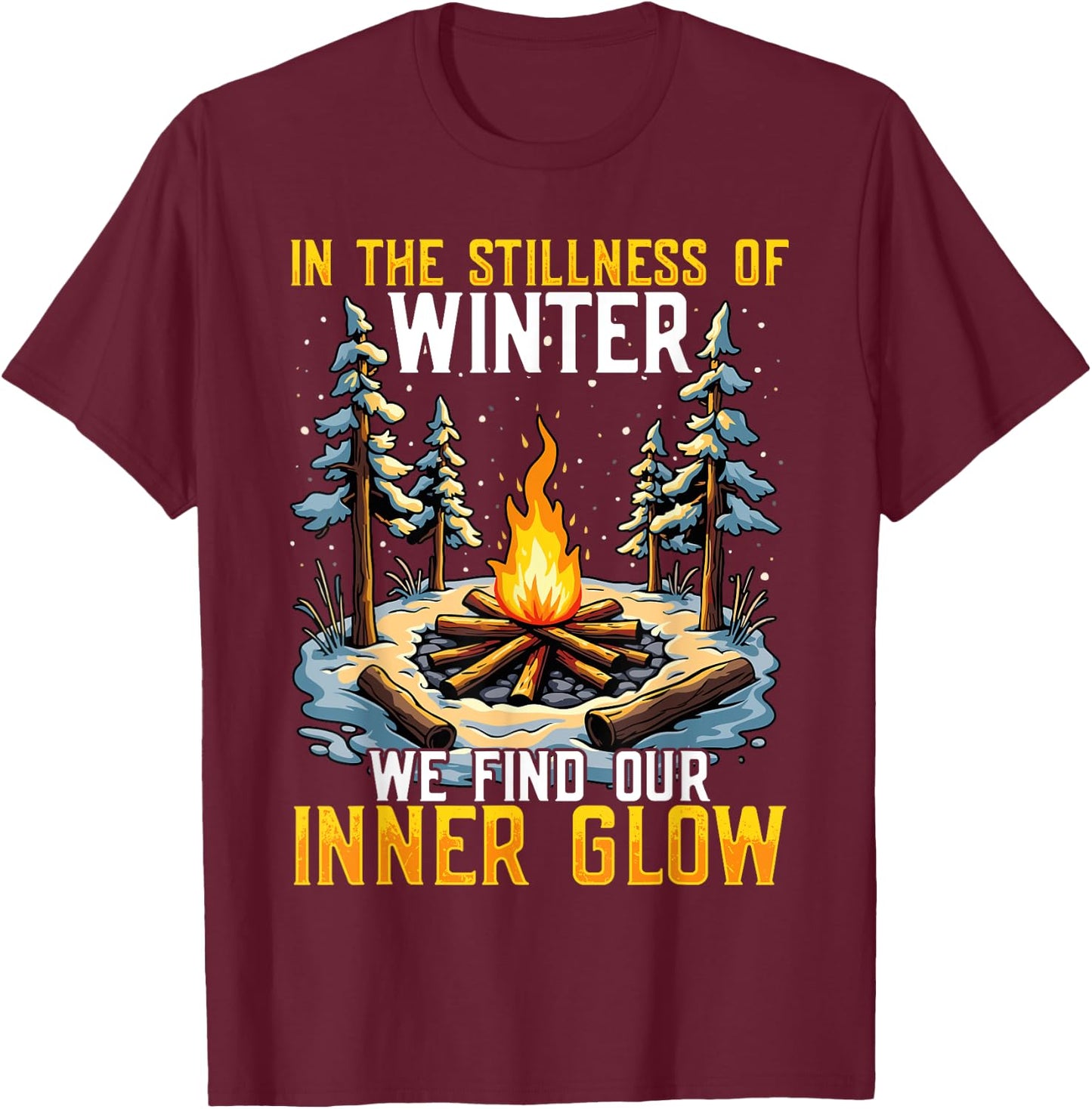 In the Stillness of Winter We Find Our Inner Glow T-Shirt - T-Shirt | Maroon