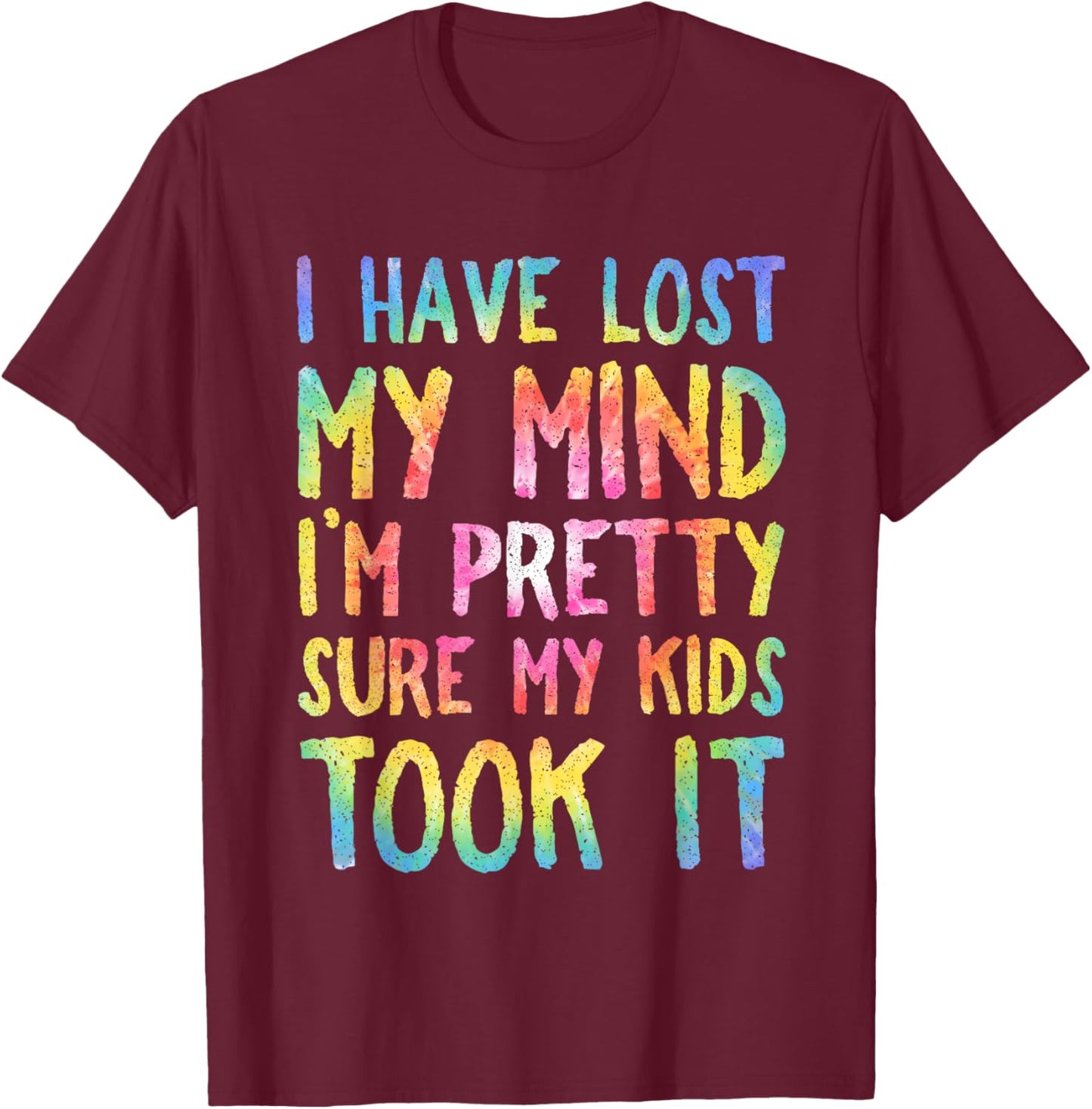 I Have Lost My Mind Kids Took It Mothers Day Mom Women T-Shirt - T-Shirt | Maroon