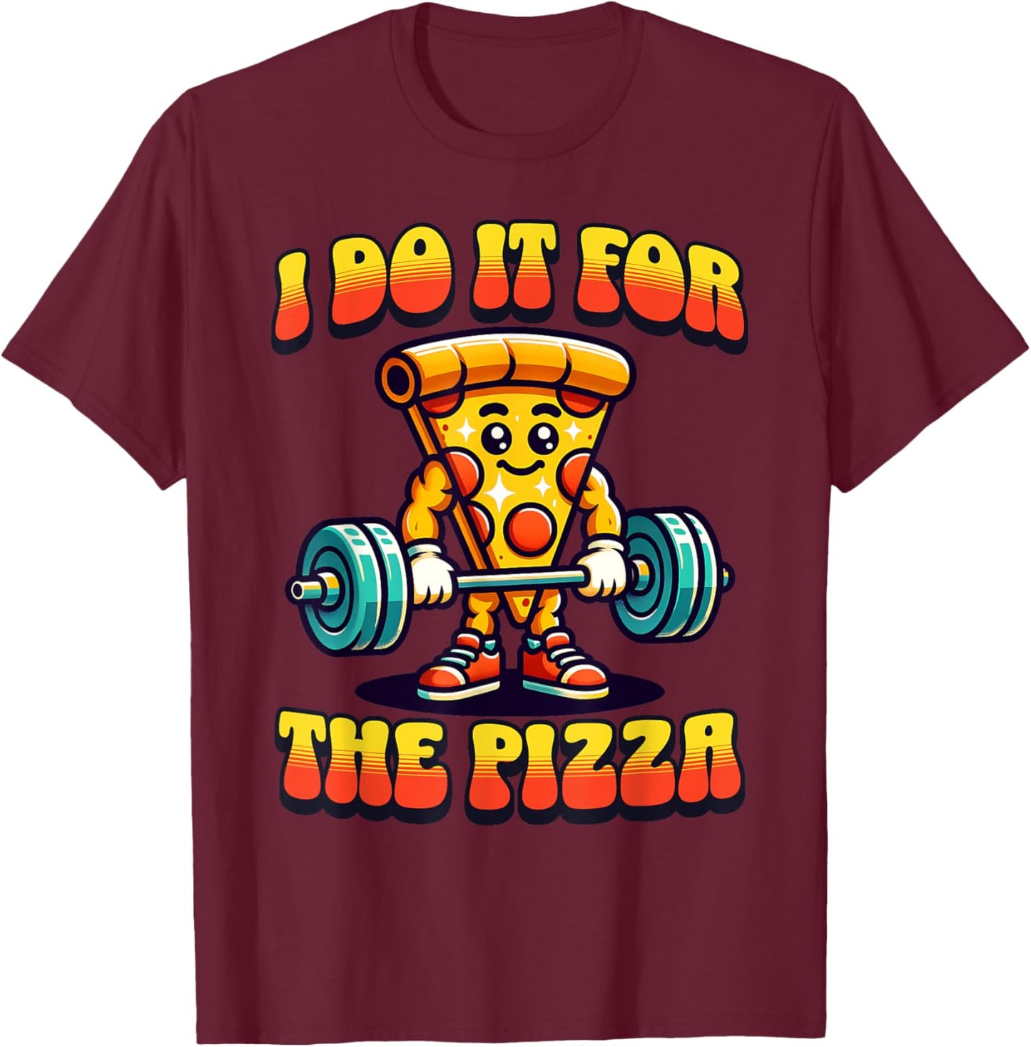 I Do It For The Pizza Weightlifting Pizza Lover T-Shirt - T-Shirt | Maroon