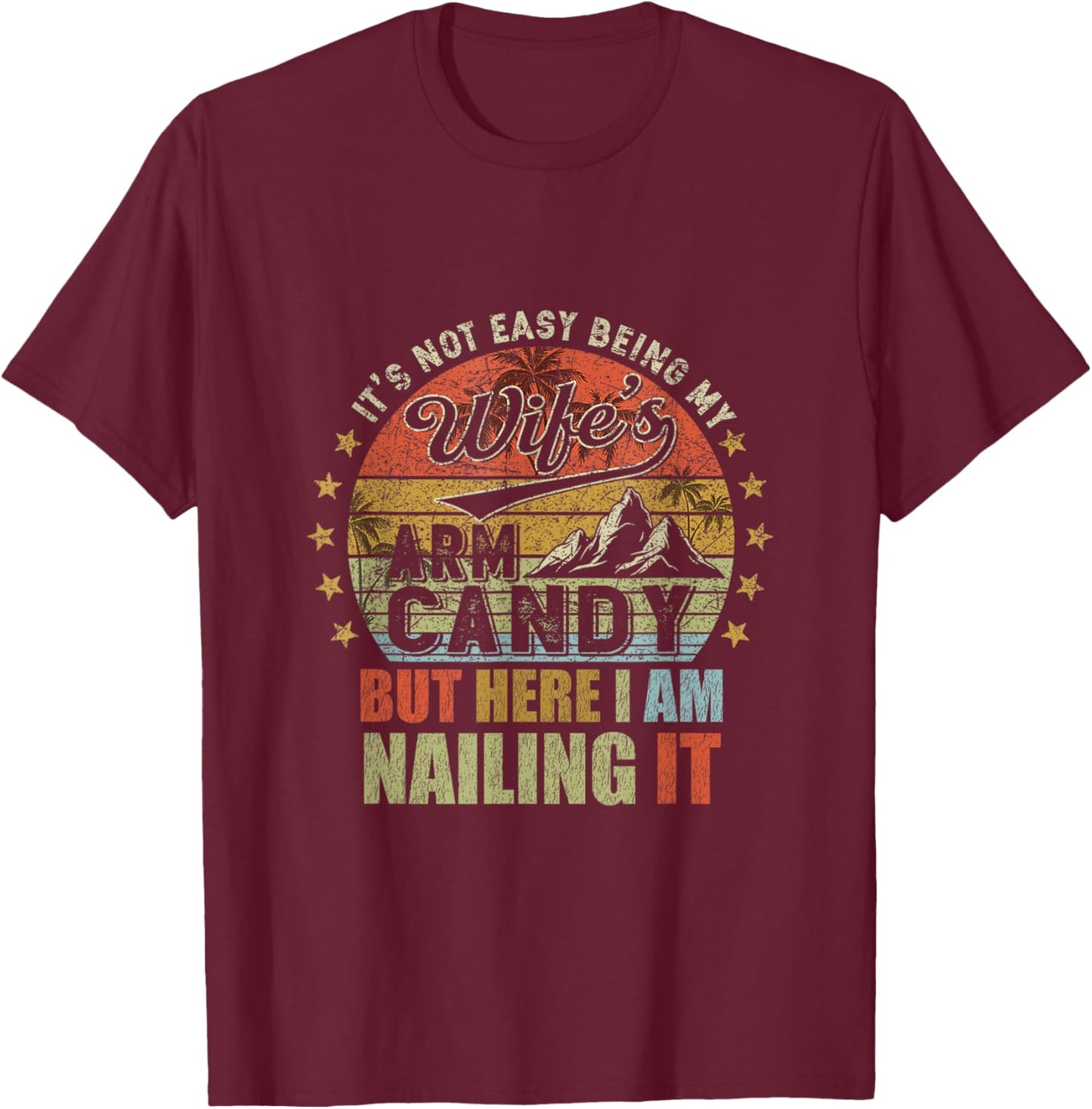 It's Not Easy Being My Wife's Arm Candy Retro Funny Husband T-Shirt - T-Shirt | Maroon