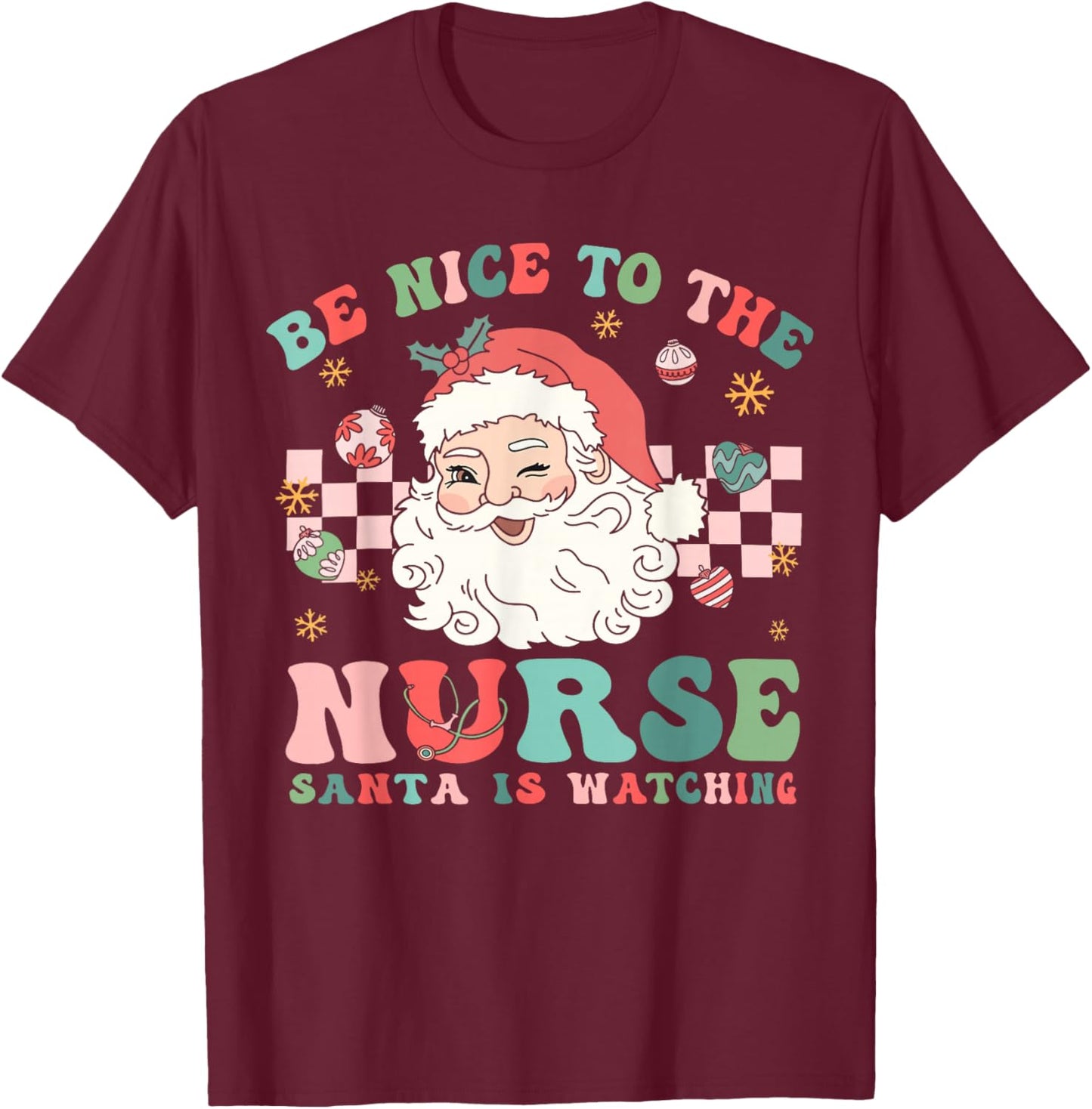 Nurse Christmas Shirt Be Nice To The Nurse Santa Is Watching T-Shirt - T-Shirt | Maroon