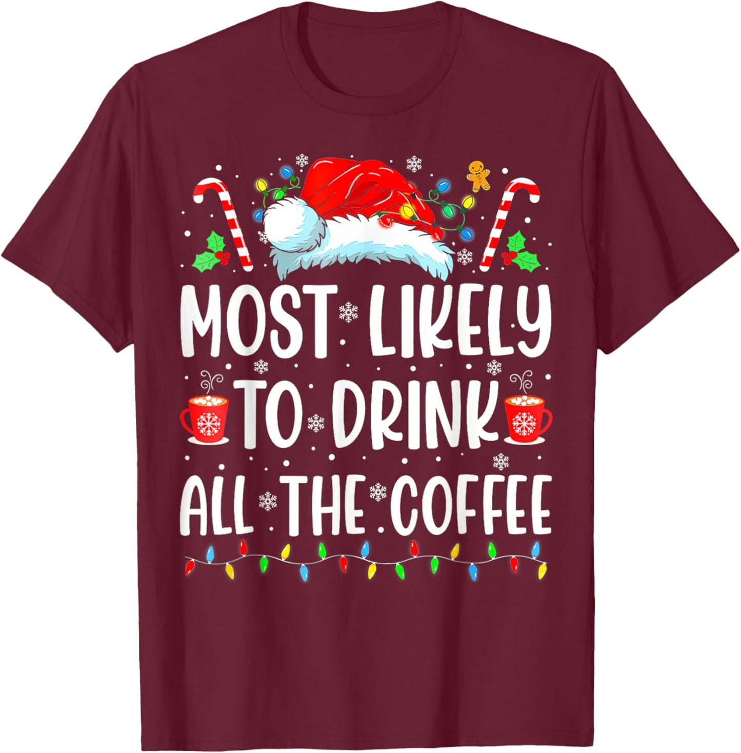 Most Likely To Drink All The Coffee Funny Family Christmas T-Shirt - T-Shirt | Maroon