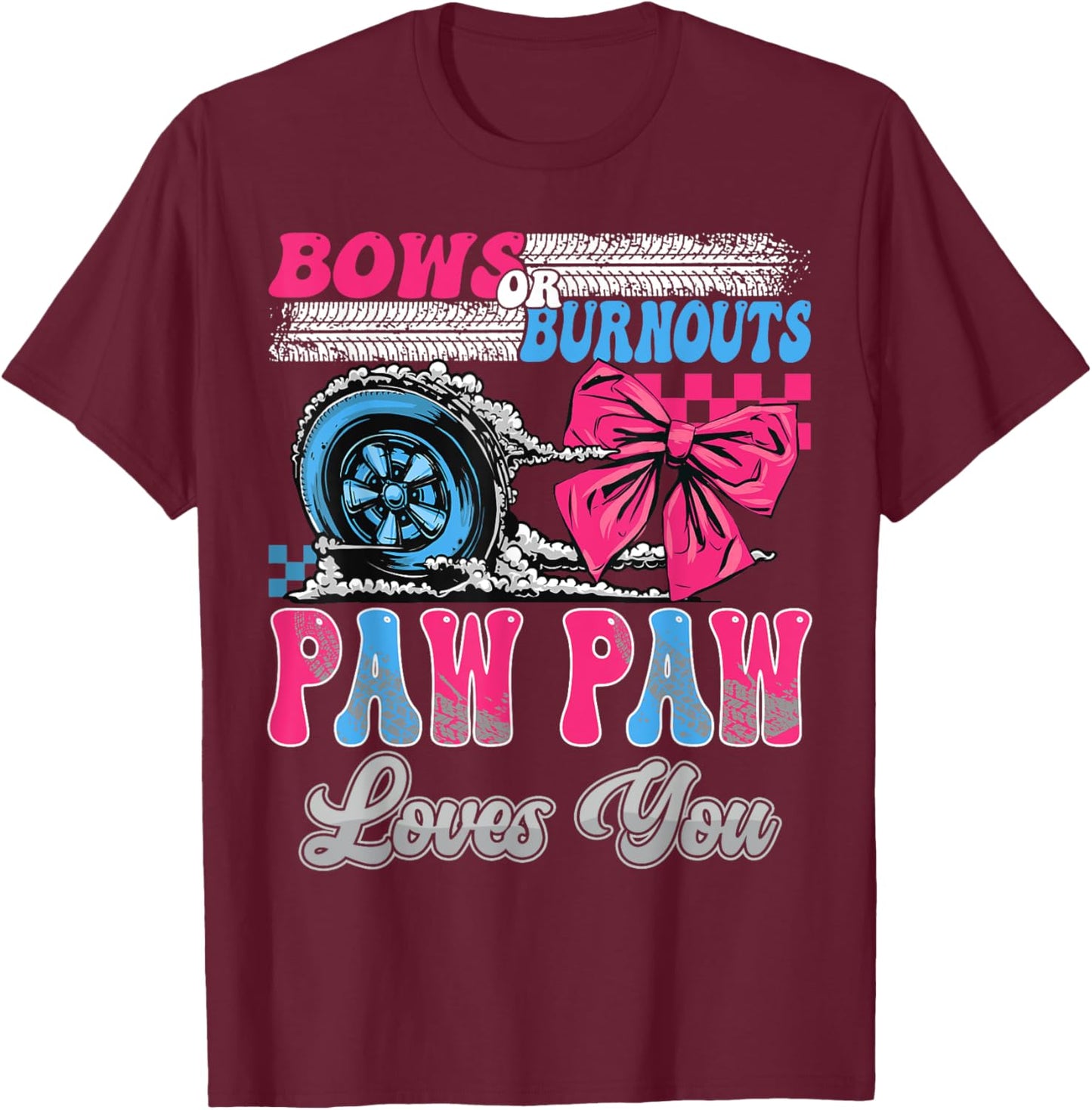 Burnouts or Bows Paw Paw Loves You Gender Reveal Party T-Shirt - T-Shirt | Maroon