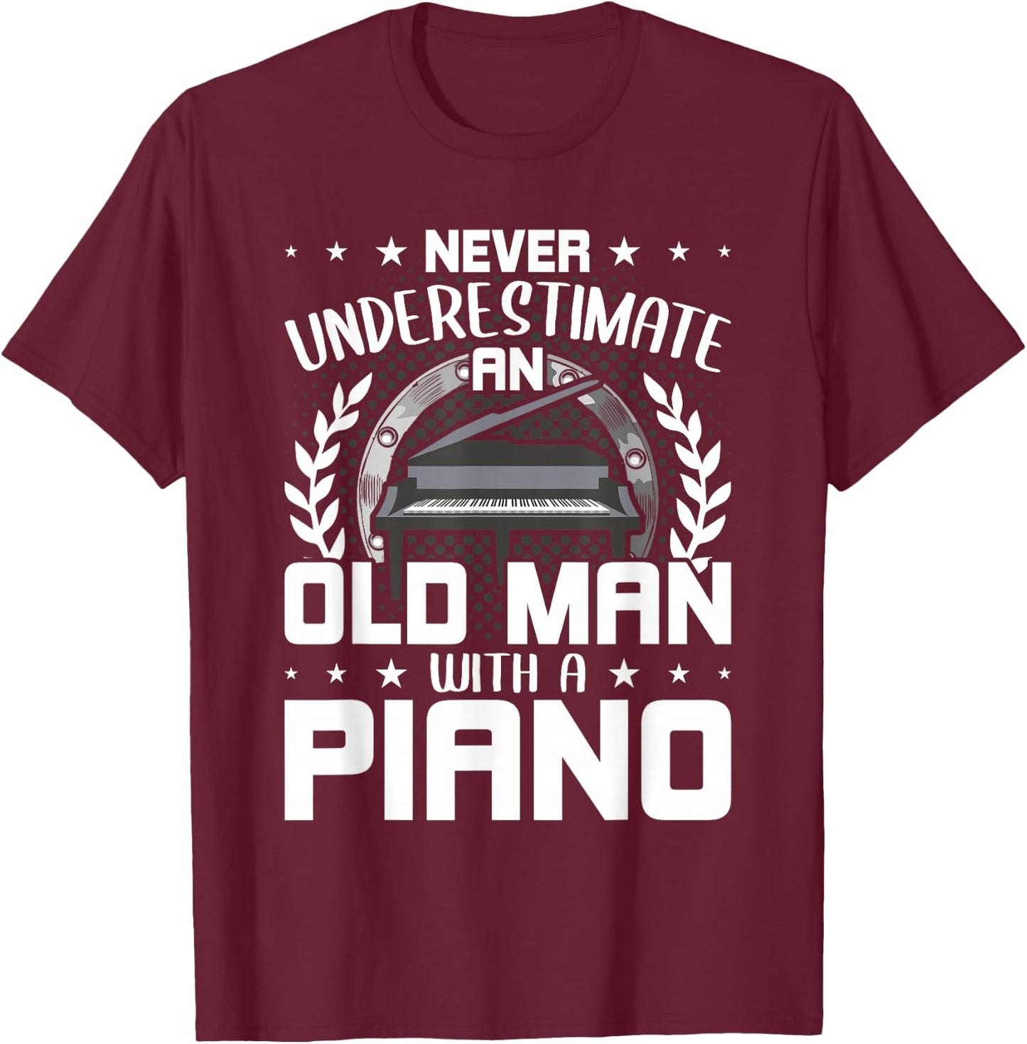 Never Underestimate An Old Man With A Piano T-Shirt - T-Shirt | Maroon