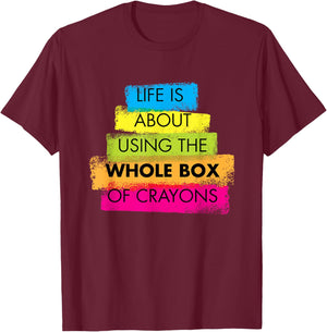 Life is About Using Whole Box of Crayons T-Shirt - T-Shirt | Maroon
