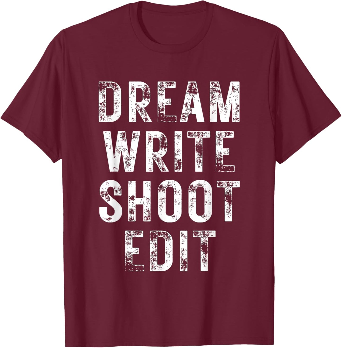 Dream Write Shoot Edit T-Shirt - T-Shirt | Maroon