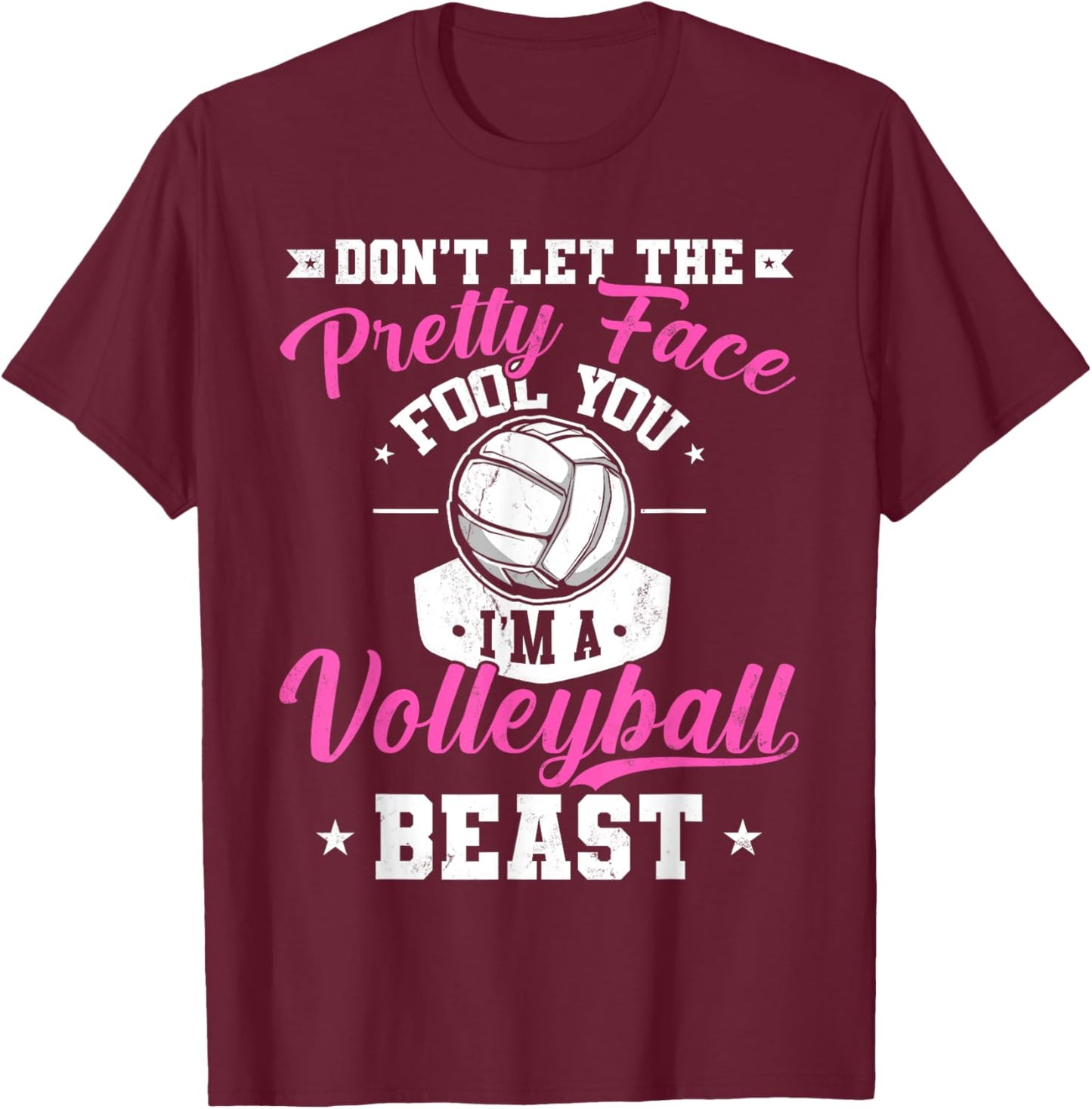 Don't Let The Pretty Face Fool You I'm A Volleyball Beast T-Shirt - T-Shirt | Maroon