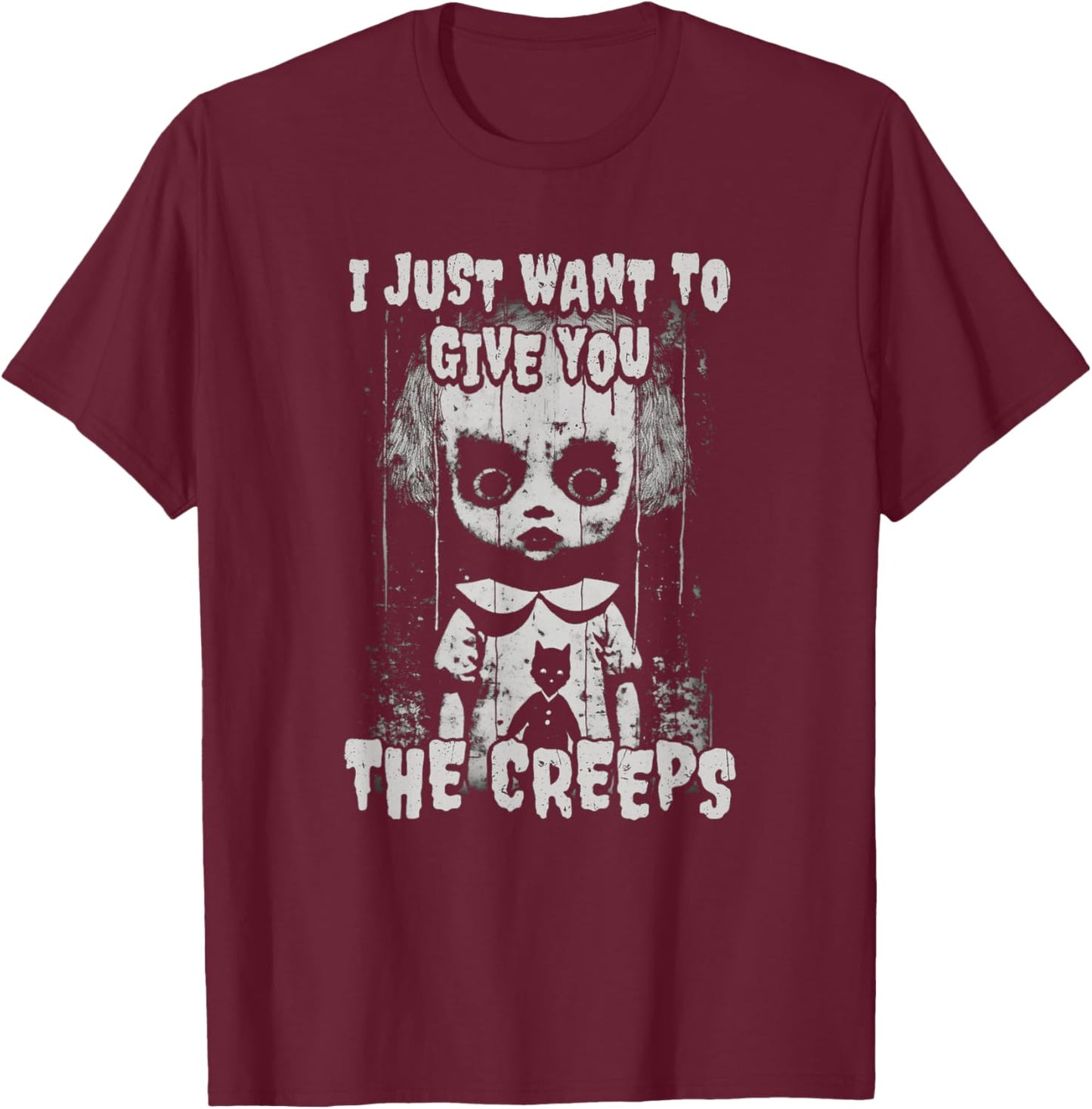 I Just Want To Give You The Creeps Creepy Doll Shadow Lurks T-Shirt - T-Shirt | Maroon