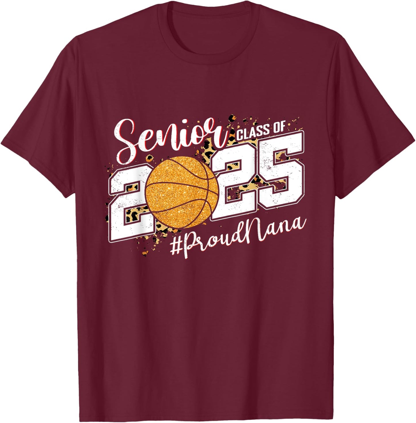 Proud Nana Of A 2025 Senior Basketball Grandma Graduation T-Shirt - T-Shirt | Maroon