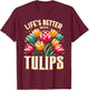 Tulips Tulip Flower Gardener Gardening Springtime T-Shirt - T-Shirt | Maroon