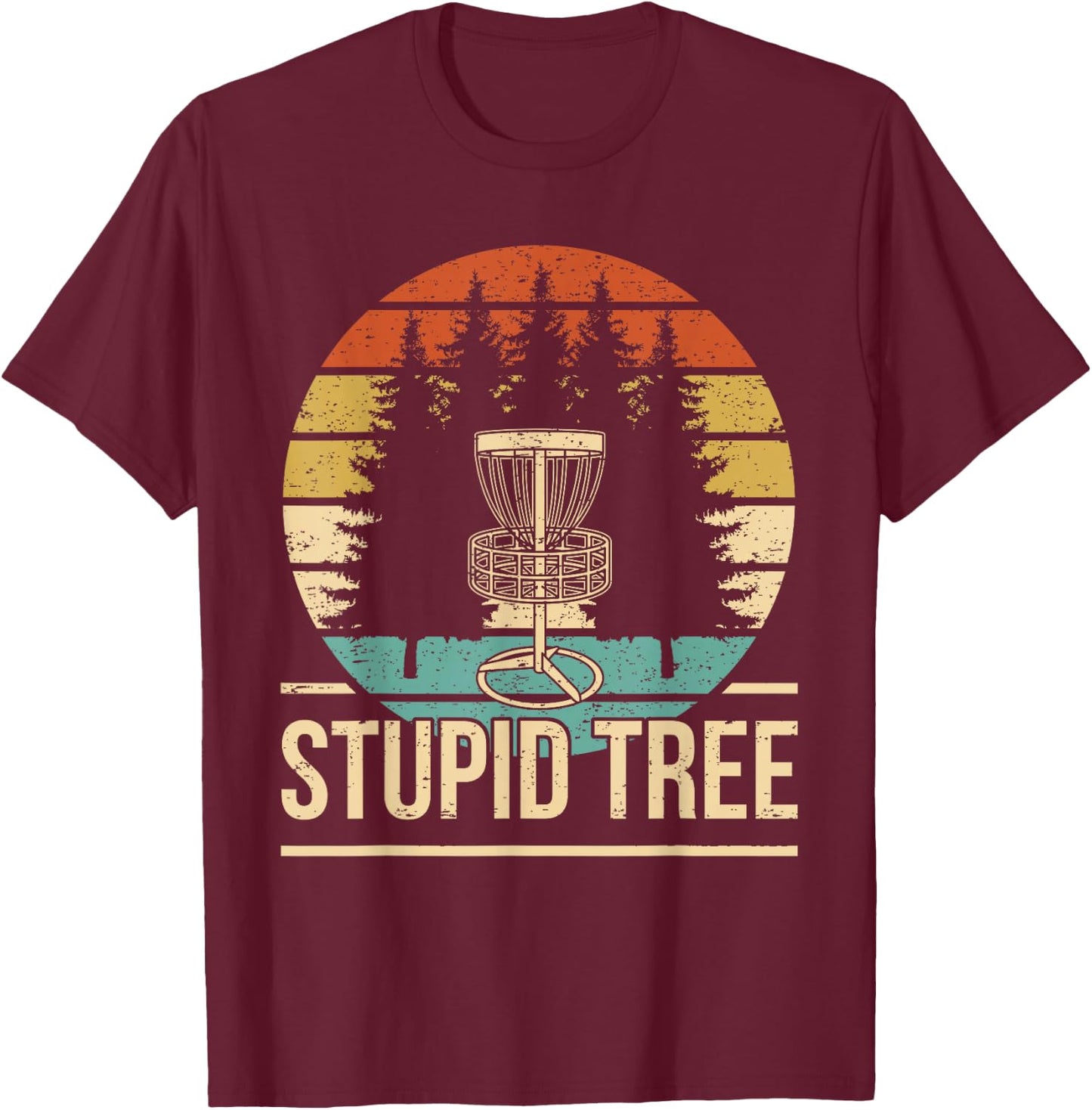 Cool Disc Golf Player Quote I Stupid Tree T-Shirt - T-Shirt | Maroon
