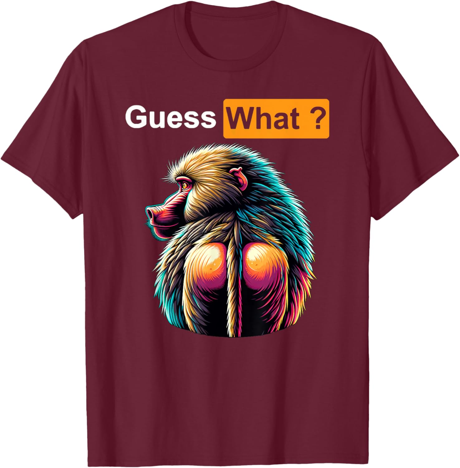 Guess What Baboon Butt T-Shirt - T-Shirt | Maroon