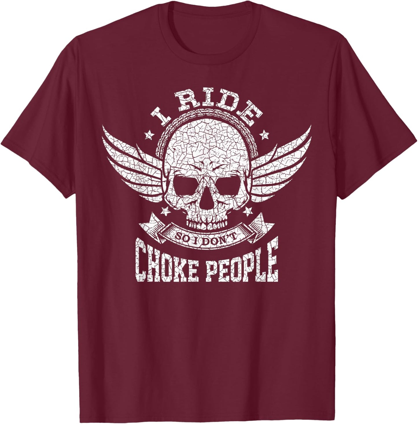I Ride So I Don't Choke People Funny Motorcycle Riding Biker T-Shirt - T-Shirt | Maroon