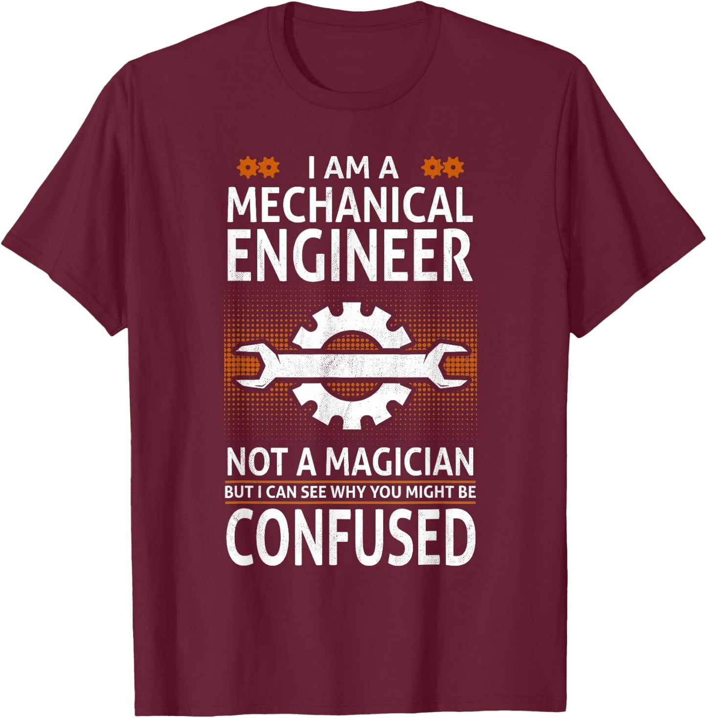 Funny "Engineer Not A Magician" Mechanical Engineer T-Shirt - T-Shirt | Maroon