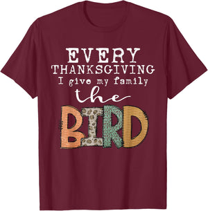Every Thanksgiving I Give My Family The Bird Adult T-Shirt - T-Shirt | Maroon