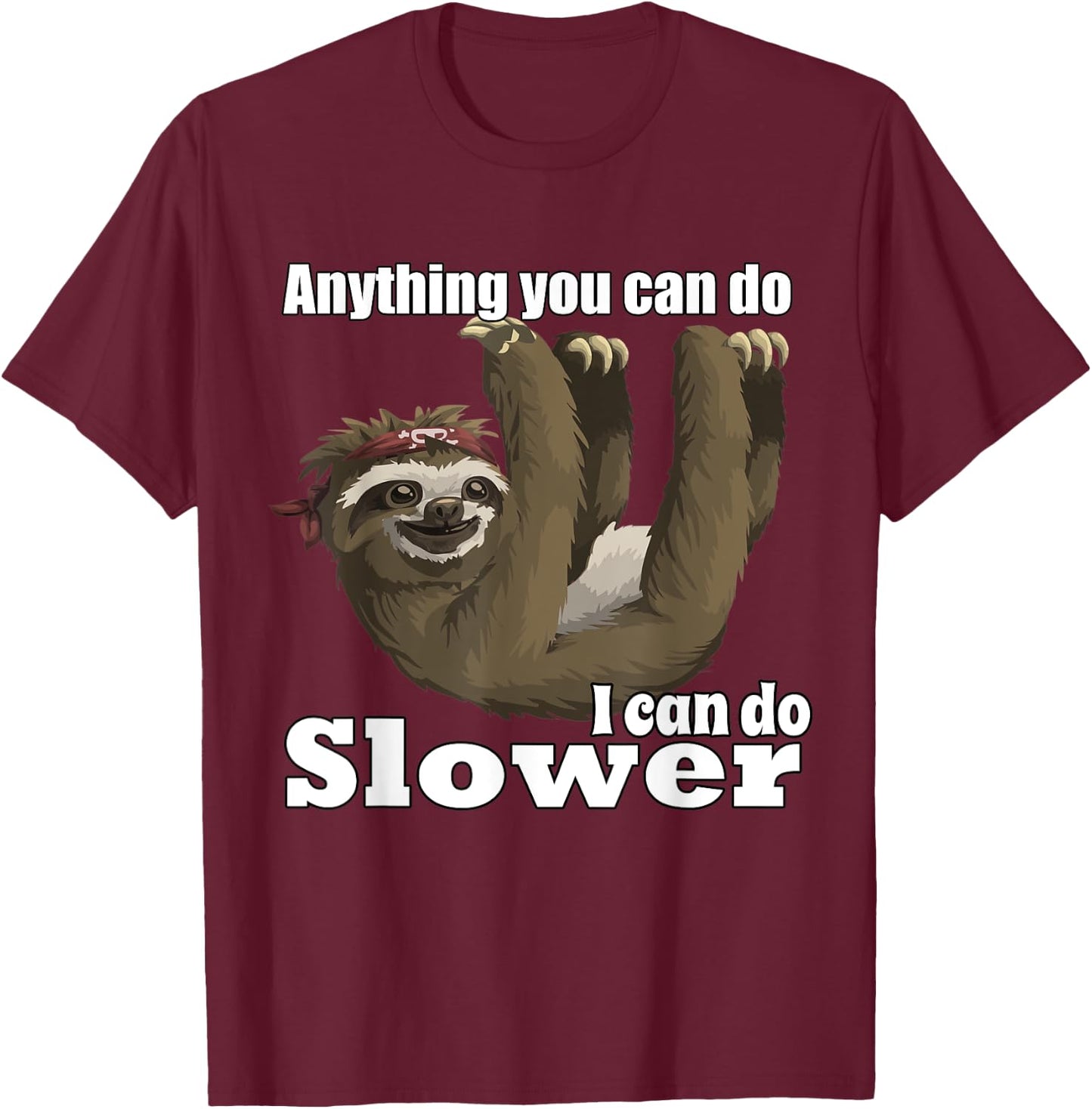 Anything You Can Do I Can Do Slower T-Shirt - T-Shirt | Maroon
