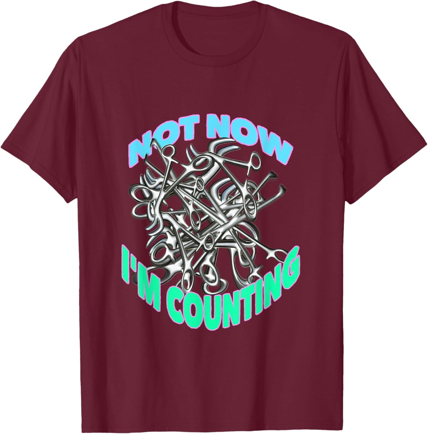 Not Now I'm Counting Funny Surgical Tech, Med Surg Nurse T-Shirt - T-Shirt | Maroon