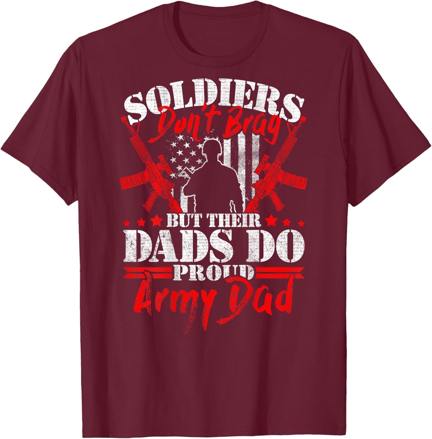 Soldiers Don't Brag Dads Do - Proud Army Dad Military Father T-Shirt - T-Shirt | Maroon