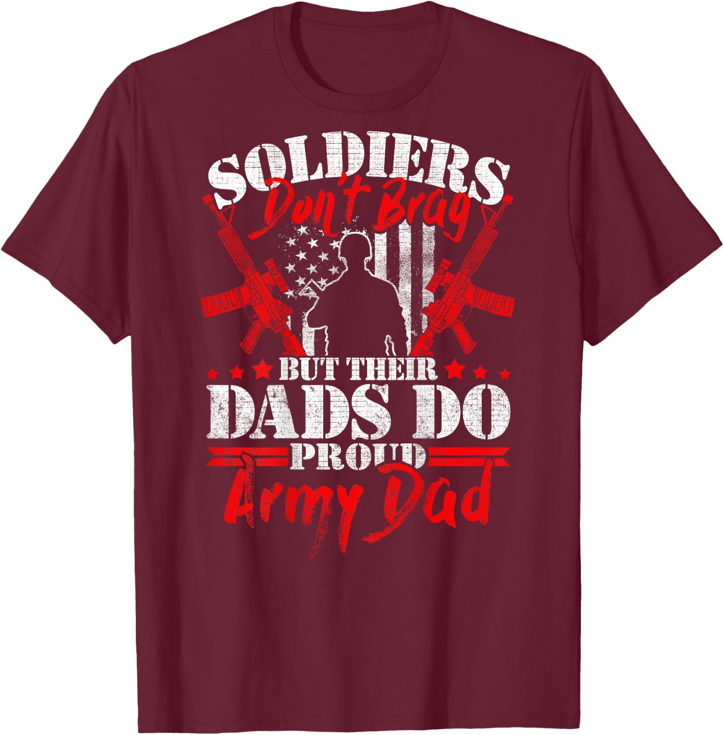 Soldiers Don't Brag Dads Do - Proud Army Dad Military Father T-Shirt - T-Shirt | Maroon