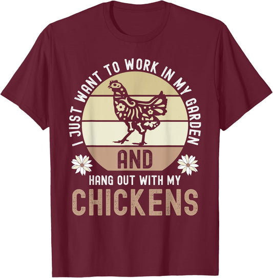 I Just Want To Work In My Garden And Hang Out With Chickens T-Shirt - T-Shirt | Maroon