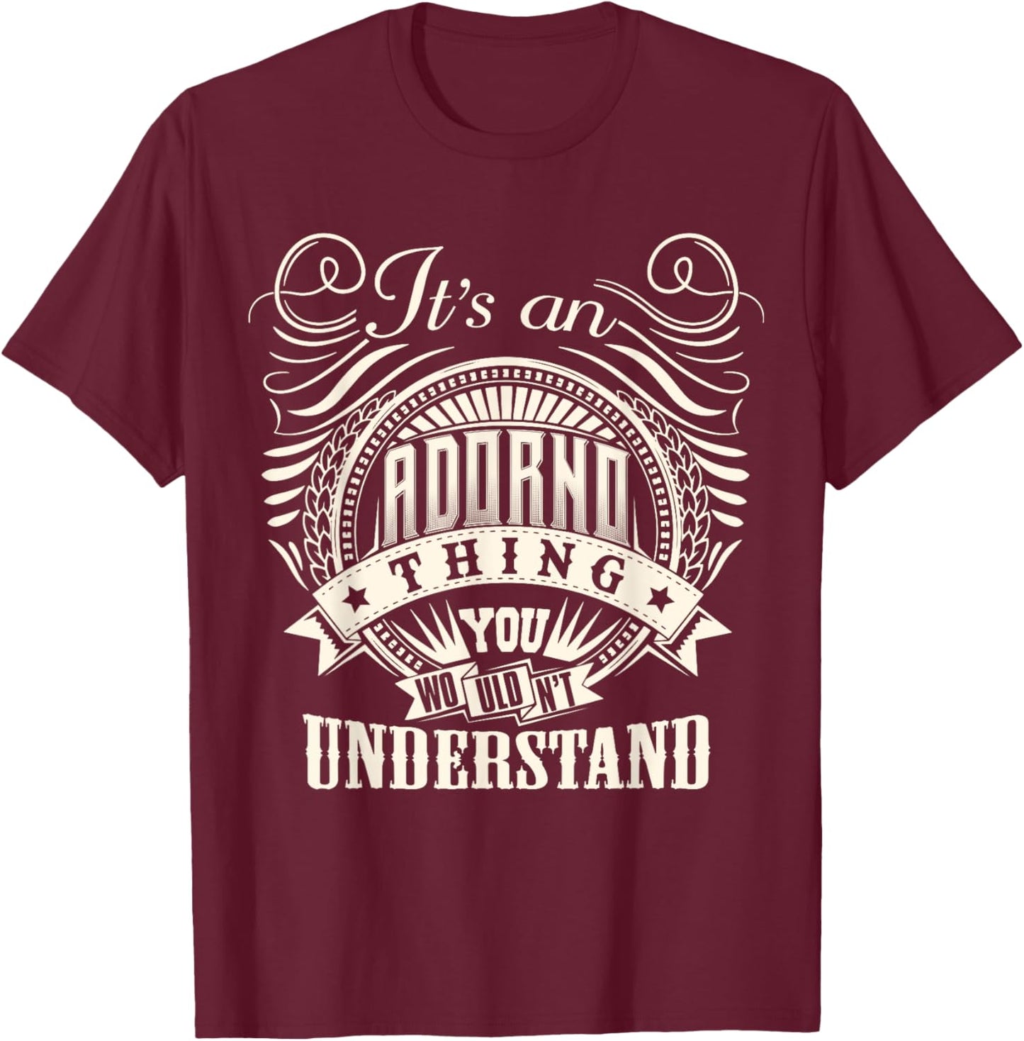 It's An ADORNO Thing You Wouldn't Understand ADORNO Family T-Shirt - T-Shirt | Maroon