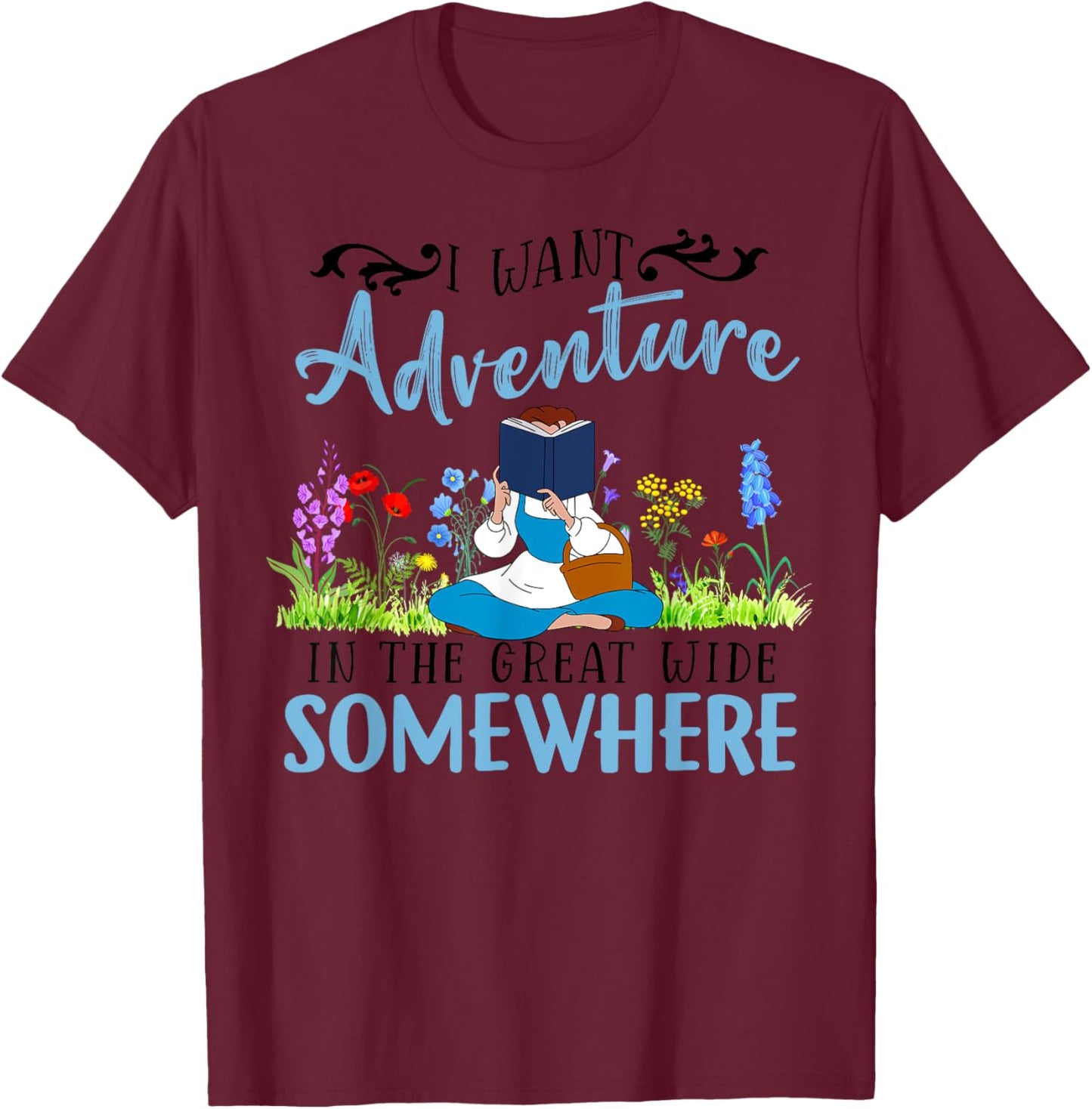 I Want Adventure In The Great Wide Somewhere Bookworm Books T-Shirt - T-Shirt | Maroon