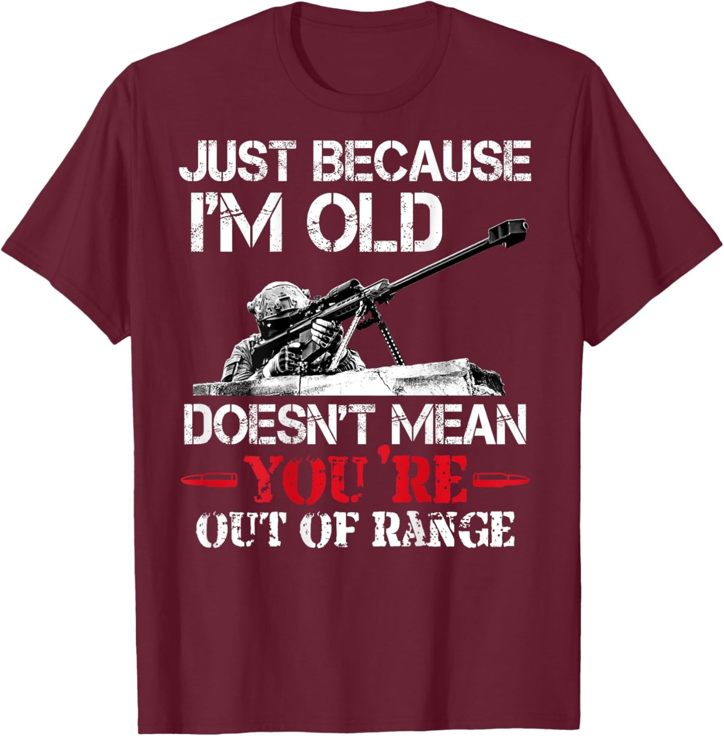 Just Because I'm Old Doesn't Mean You're Out Of Range Sniper T-Shirt - T-Shirt | Maroon